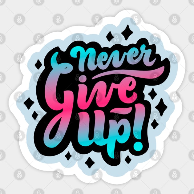 Never Give Up Sticker by Mako Design 